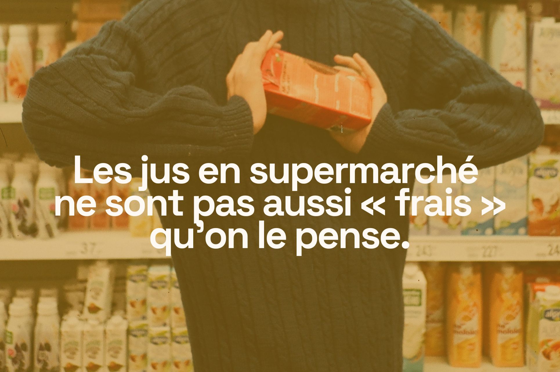 pourquoi les jus au super marché ne sont pas aussi ‘frais’ que vous le pensez